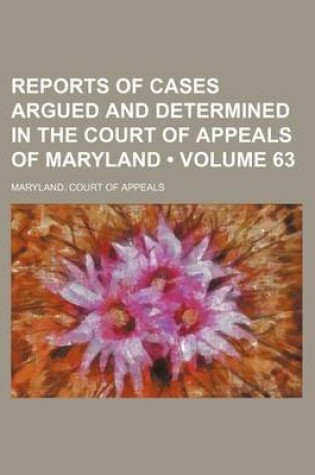 Cover of Reports of Cases Argued and Determined in the Court of Appeals of Maryland (Volume 63)