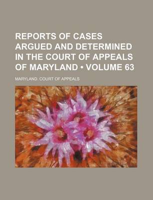 Book cover for Reports of Cases Argued and Determined in the Court of Appeals of Maryland (Volume 63)