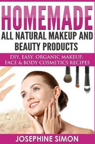 Cover of Homemade All-Natural Makeup and Beauty Products ***Color Edition***
