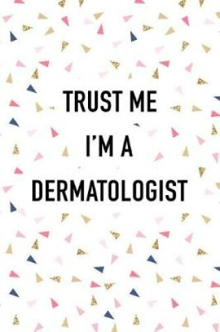 Cover of Trust Me I'm a Dermatologist