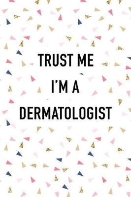 Book cover for Trust Me I'm a Dermatologist
