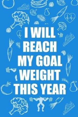 Cover of I Will Reach My Goal Weight This Year