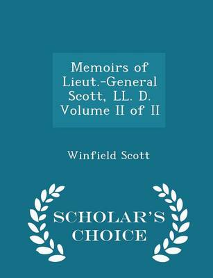 Book cover for Memoirs of Lieut.-General Scott, LL. D. Volume II of II - Scholar's Choice Edition