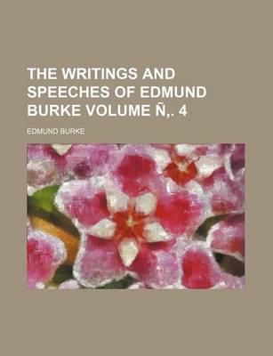 Book cover for The Writings and Speeches of Edmund Burke Volume N . 4