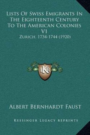 Cover of Lists of Swiss Emigrants in the Eighteenth Century to the American Colonies V1