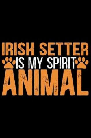 Cover of Irish Setter Is My Spirit Animal