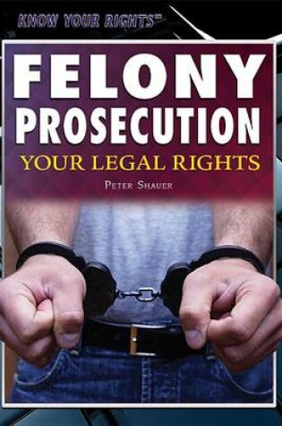 Cover of Felony Prosecution: Your Legal Rights