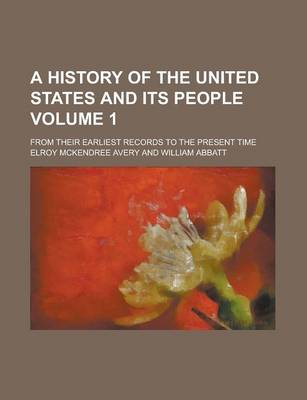 Book cover for A History of the United States and Its People; From Their Earliest Records to the Present Time Volume 1