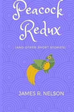 Cover of Peacock Redux and Other Short Stories