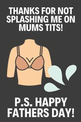 Book cover for Thanks For Not Splashing Me On Mums Tits