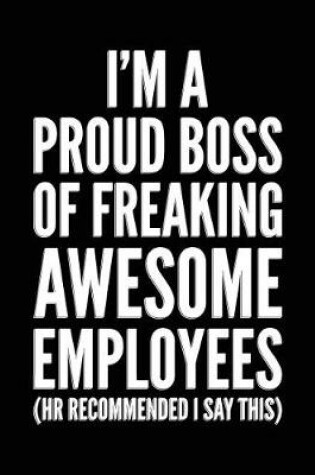 Cover of I'm a Proud Boss of Freaking Awesome Employees (HR Recommended I Say This)