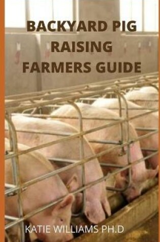 Cover of Backyard Pig Raising Farmers Guide