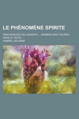 Cover of Le Phenomene Spirite; Temoignages Des Savants ... Nombreuses Figures Dans Le Texte ...