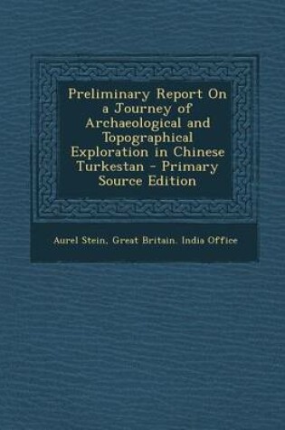 Cover of Preliminary Report on a Journey of Archaeological and Topographical Exploration in Chinese Turkestan - Primary Source Edition