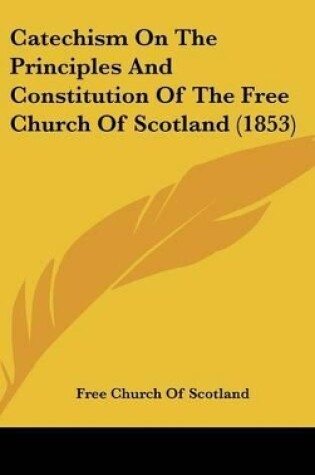 Cover of Catechism on the Principles and Constitution of the Free Church of Scotland (1853)