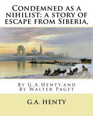 Book cover for Condemned as a nihilist; a story of escape from Siberia, By G.A.Henty,
