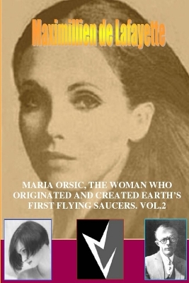 Book cover for MARIA ORSIC, THE WOMAN WHO ORIGINATED AND CREATED EARTH's FIRST UFOS. Vol.2