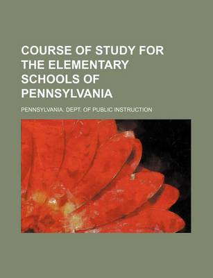 Book cover for Course of Study for the Elementary Schools of Pennsylvania