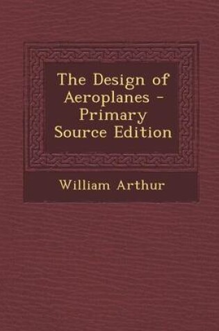 Cover of The Design of Aeroplanes - Primary Source Edition