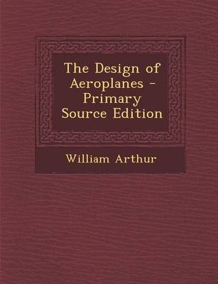 Book cover for The Design of Aeroplanes - Primary Source Edition