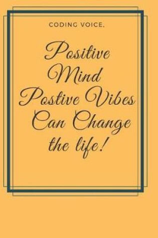 Cover of Positive Mind Postive Vibes Can Change the life! Notebook Journal