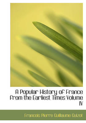 Book cover for A Popular History of France from the Earliest Times Volume IV