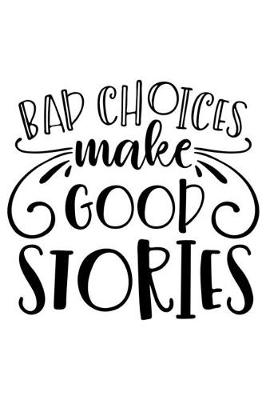 Book cover for Bad Choices Make Good Stories