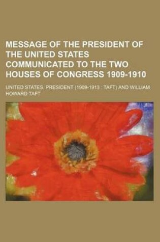 Cover of Message of the President of the United States Communicated to the Two Houses of Congress 1909-1910