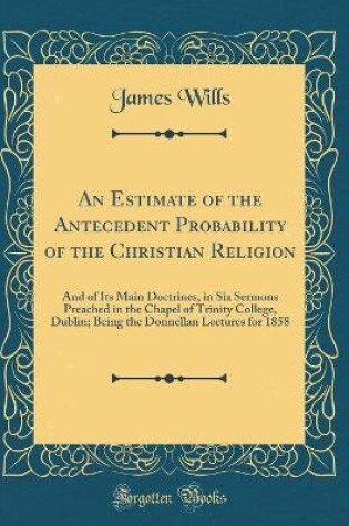 Cover of An Estimate of the Antecedent Probability of the Christian Religion