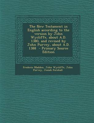 Book cover for The New Testament in English According to the Version by John Wycliffe, about A.D. 1380, and Revised by John Purvey, about A.D. 1388 - Primary Source