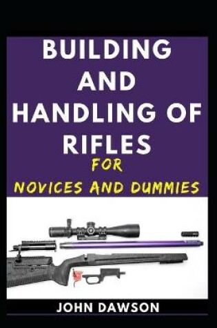 Cover of Building And Handling Of Rifles For Novices And Dummies