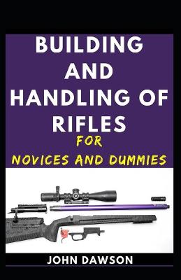 Book cover for Building And Handling Of Rifles For Novices And Dummies