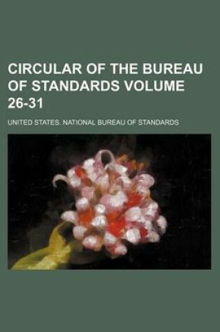 Cover of Circular of the Bureau of Standards Volume 26-31