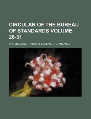 Book cover for Circular of the Bureau of Standards Volume 26-31