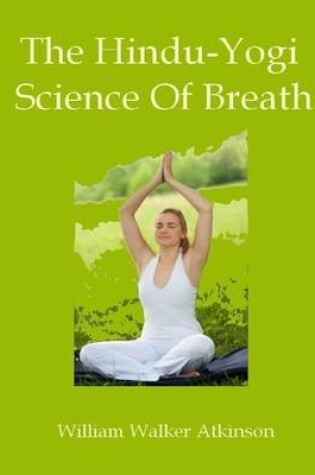 Cover of The Hindu-Yogi Science Of Breath (Illustrated)