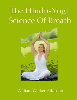 Book cover for The Hindu-Yogi Science Of Breath (Illustrated)