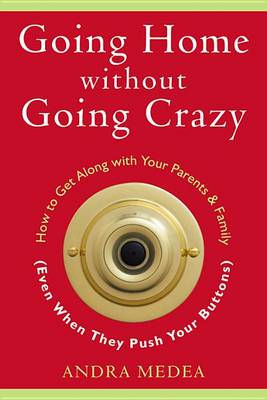 Book cover for Going Home without Going Crazy: How to Get Along with Your Parents and Family (Even When They Push Your Buttons)