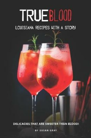 Cover of True Blood - Louisiana Recipes with A Story