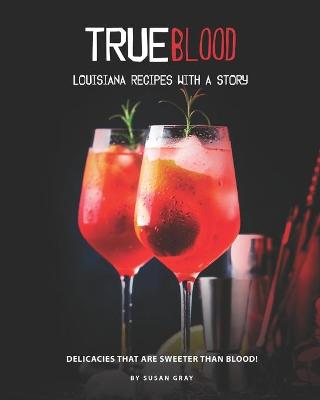 Book cover for True Blood - Louisiana Recipes with A Story