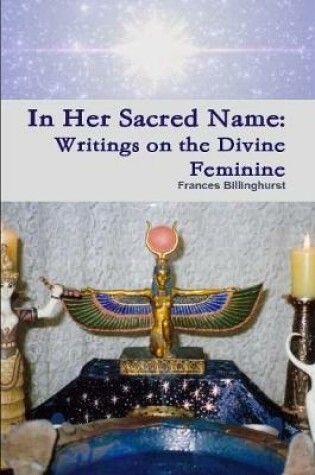 Cover of In Her Sacred Name: Writings on the Divine Feminine
