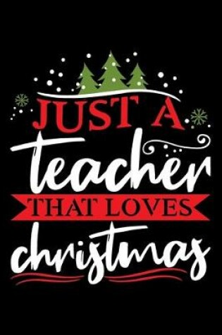 Cover of Just A Teacher That Loves Christmas