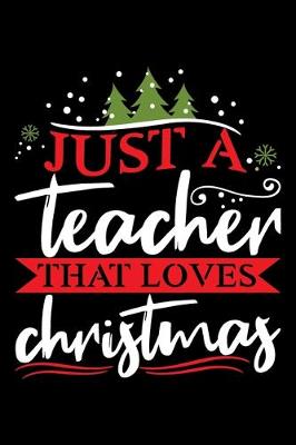 Book cover for Just A Teacher That Loves Christmas