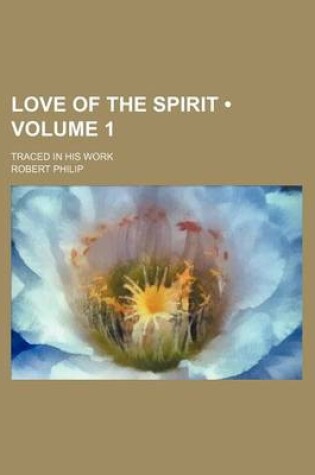 Cover of Love of the Spirit (Volume 1); Traced in His Work