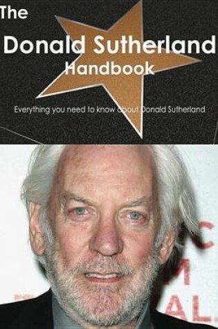 Cover of The Donald Sutherland Handbook - Everything You Need to Know about Donald Sutherland