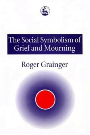 Cover of The Social Symbolism of Grief and Mourning
