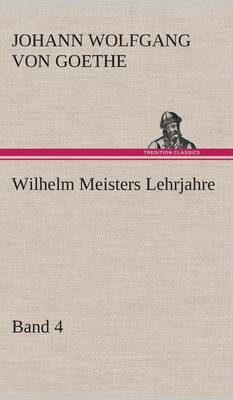 Book cover for Wilhelm Meisters Lehrjahre - Band 4