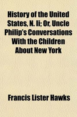 Cover of History of the United States, N. II (Volume 1-2); Or, Uncle Philip's Conversations with the Children about New York