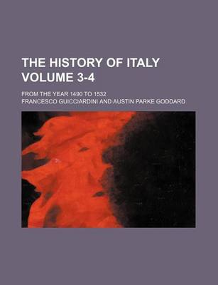 Book cover for The History of Italy Volume 3-4; From the Year 1490 to 1532