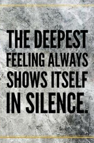 Cover of The deepest feeling always shows itself in silence.