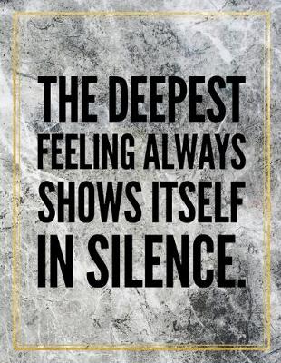 Book cover for The deepest feeling always shows itself in silence.